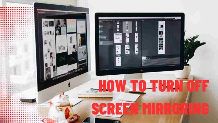 How To Turn Off Screen Mirroring