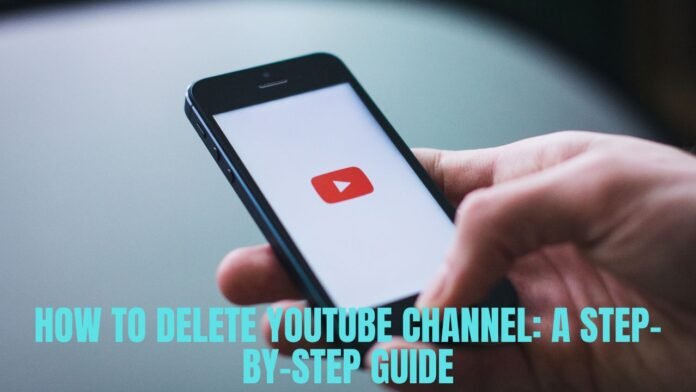 How to Delete YouTube Channel: A Step-by-Step Guide