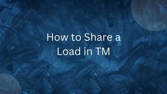 How to Share a Load in TM - ( Best Guide )
