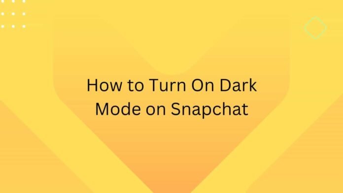 How to Turn On Dark Mode on Snapchat