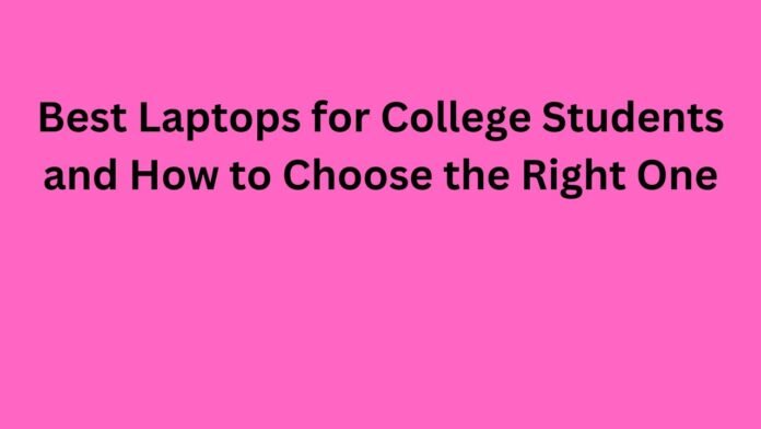 Best Laptops for College Students and How to Choose the Right One